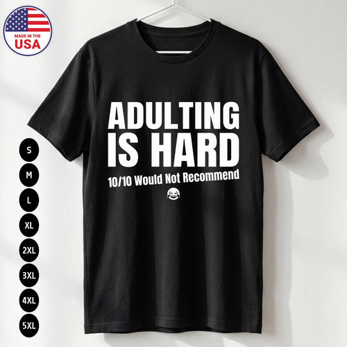Adulting Is Hard T Shirt Funny Sarcastic Humor Gift Unisex S-5XL