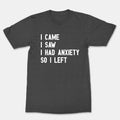 I Came I Saw So I Left Funny Cool Graphics T-Shirt Anxiety Shirt Mental Health