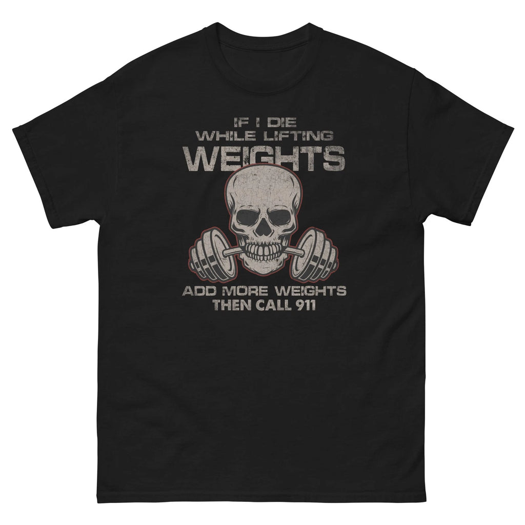 Funny Gym Shirt If I Die While Lifting Add Weights Workout Tee