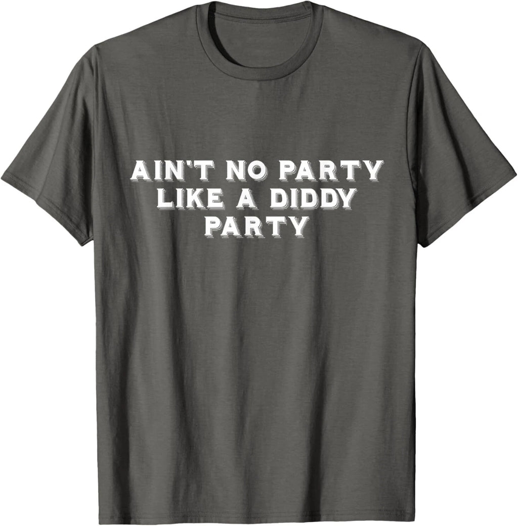Ain't No Party Like A Diddy Party Funny T-Shirt