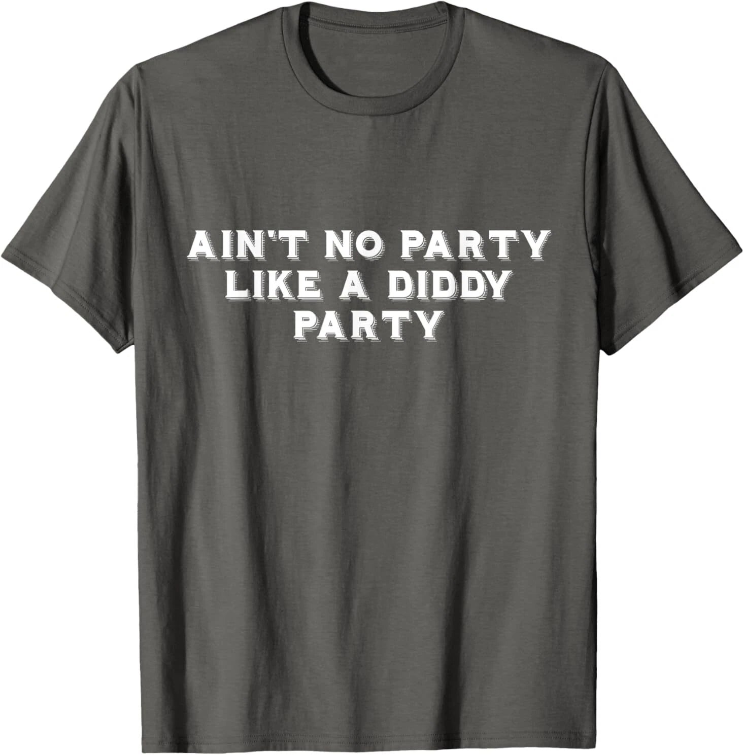 Ain't No Party Like A Diddy Party Funny T-Shirt