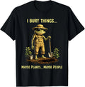 I Bury Things Maybe Plants Maybe People Frog Funny T-Shirt unisex T-Shirt