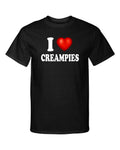 I Love Creampies I Heart Sexy Funny Sexy Adult Humor Graphic Tee Shirt T-Shirt
