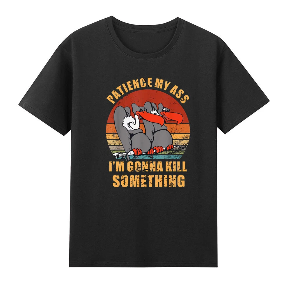 Patience My Ass I'm Gonna Kill Something Funny Vultures Meme T-Shirt
