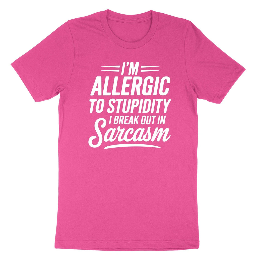 Funny Sarcastic Tee I'm Allergic to Stupidity So I Break Out in Sarcasm Shirt
