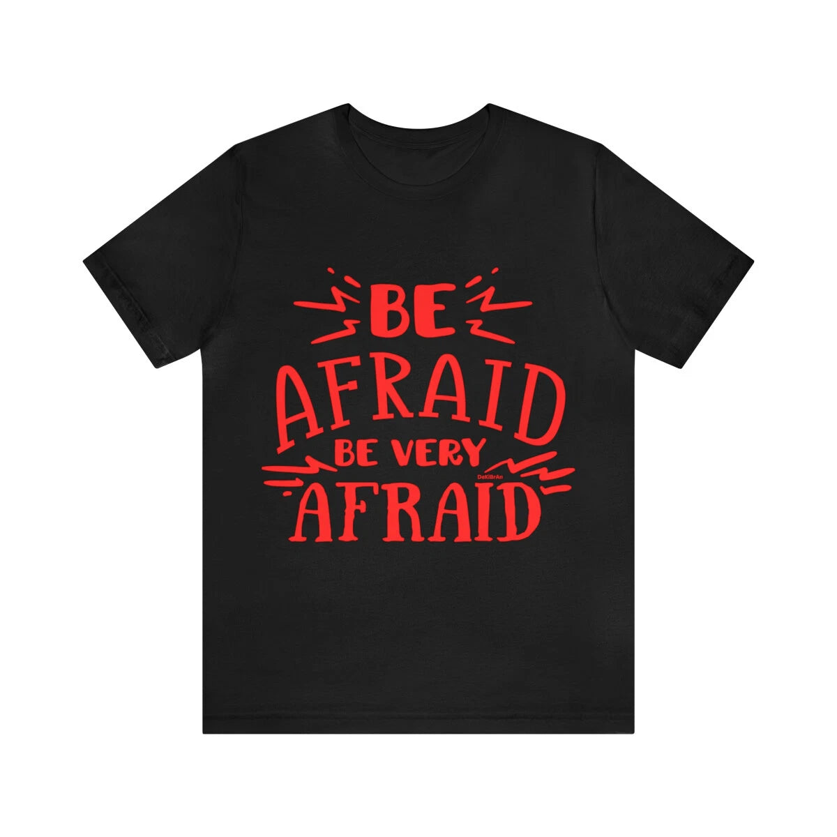 Be Afraid Be Very Afraid Custom Graphic Design Unisex Jersey Short Sleeve Tee