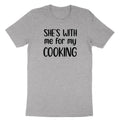 She's With Me For My Cooking Shirt Cooking Husband Boyfriend T-Shirt gift Chef