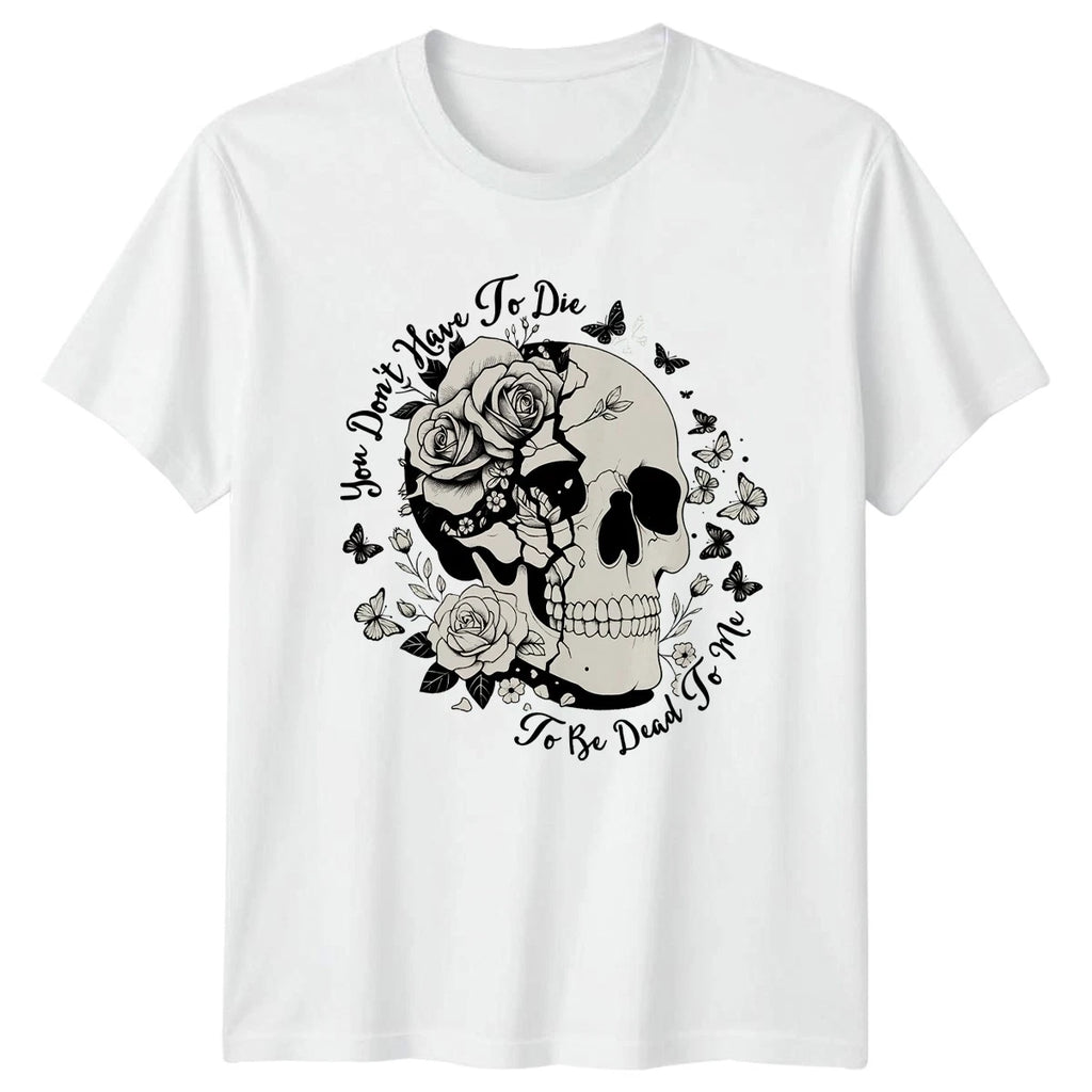 You Dont Have To Die To Retro Floral Skull T-Shirt Birthday Gift For Him And Her