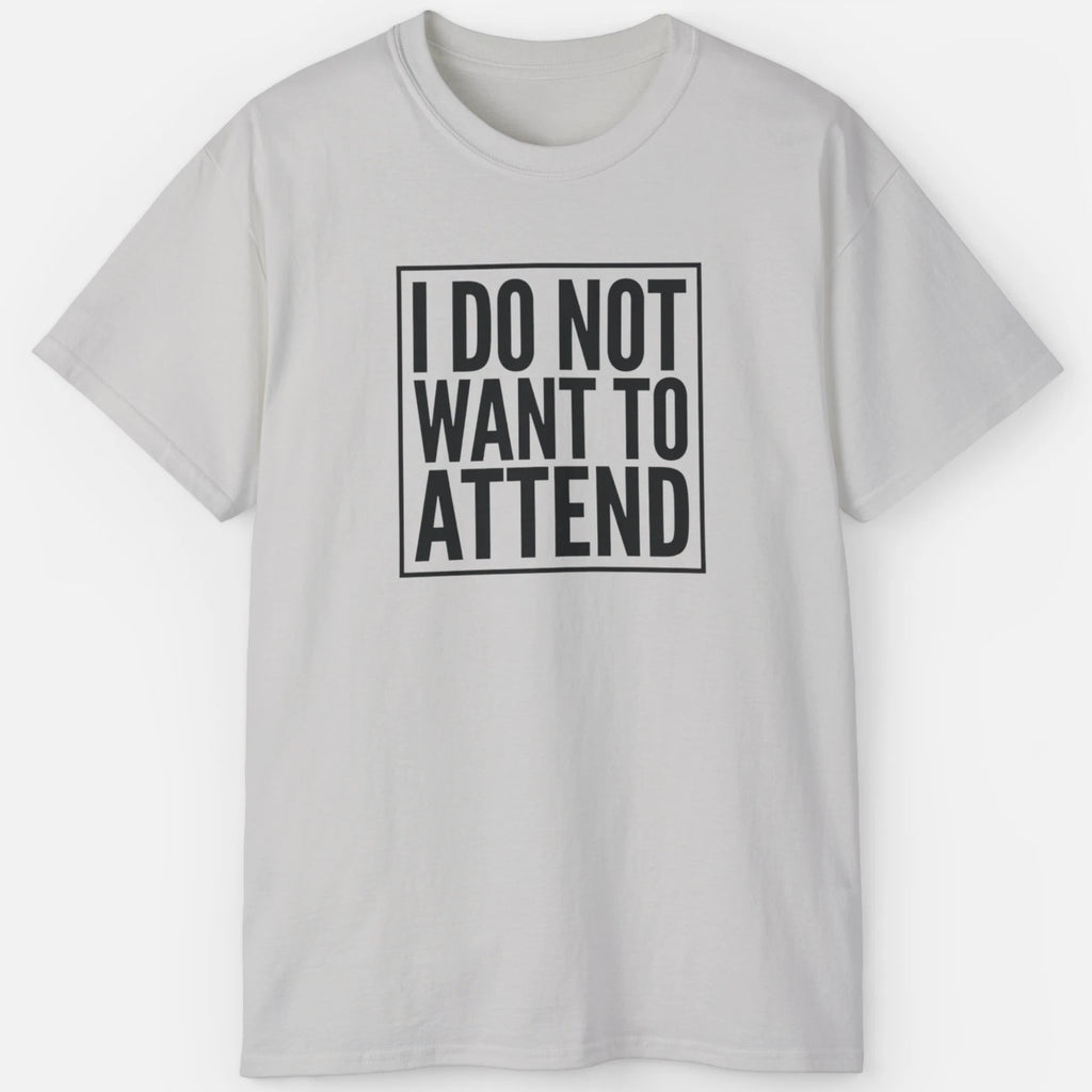 I Do Not Want To Attend Shirt – Funny Introvert Meme Tee