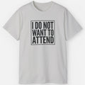 I Do Not Want To Attend Shirt – Funny Introvert Meme Tee