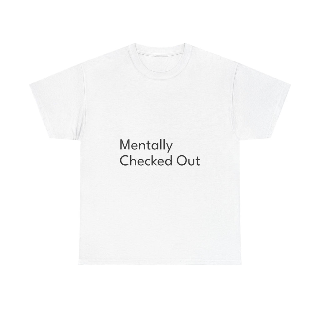 Mentally Checked Out Shirt Funny Casual Graphic Tee Joke Gift