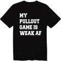 My Pullout Game Is Weak AF Unisex Crew Neck T-Shirt Sarcastic First Fathers Day