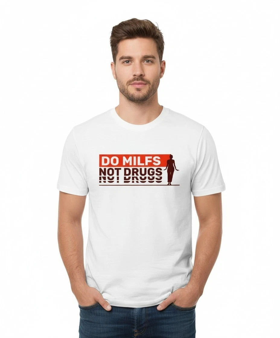 Do MILFs Not Drugs Funny Graphic T-Shirt | Humorous Slogan Tee | Mens Casual Top