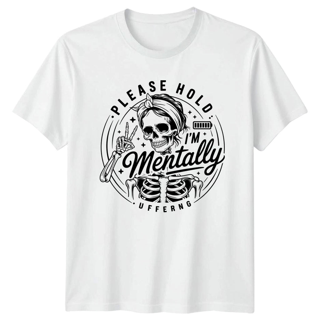 Please Hold Im Mentally Suffering T-Shirt Burnout Sarcasm Dark Humor