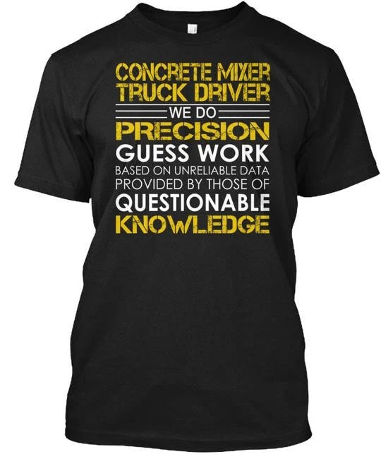 Concrete Mixer Truck Driver - We Do Precision T-Shirt Made in USA Size S to 5XL
