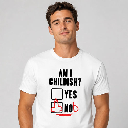 Am I Childish T-Shirt Funny Boyfriend Husband Graphic Tee White T-Shirt Humour