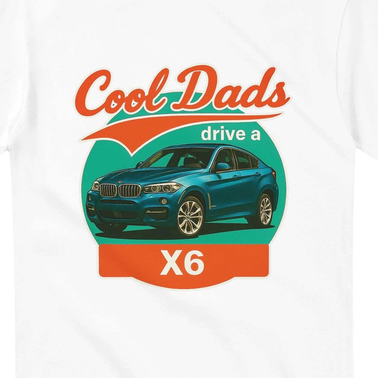 Cool Dads Drive a X6 T-Shirt inspired design for the BMW X6 driving fan tshirt