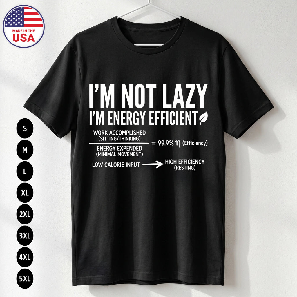 Funny Not Lazy Energy Efficient T-Shirt Sarcasm USA Gift Tee S-5XL