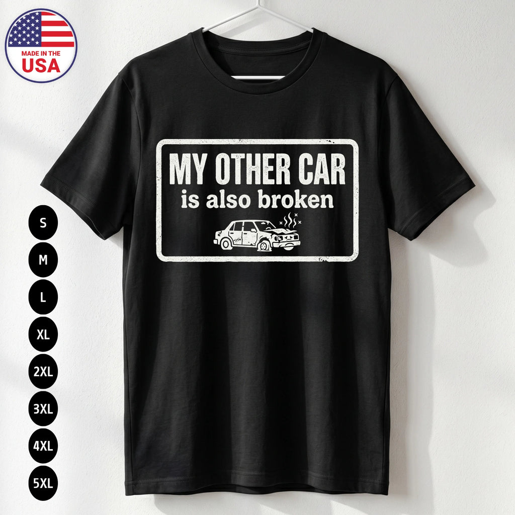 Funny My Other Car Is Broken T-Shirt Broke Humor USA Gift Tee S-5XL