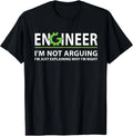 Engineer I'm Not Arguing Funny Engineering Quote Engineers T-Shirt