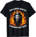 Dad Always Wanted A Smoking Hot Body Dad Joke Dark Humor T-Shirt