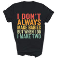 I Do Not Always Make Babies But I make two twin Unisex Shirt Gift