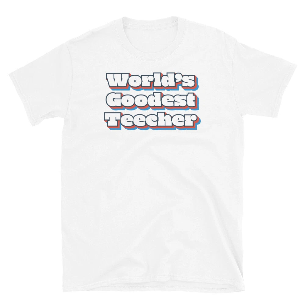 World's Goodest Teecher School Teacher Sarcastic Short-Sleeve Unisex T-Shirt