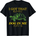 Vintage I Got that Dog in Me Tortoise Japanese Dog Quotes T-Shirt unisex T-Shirt