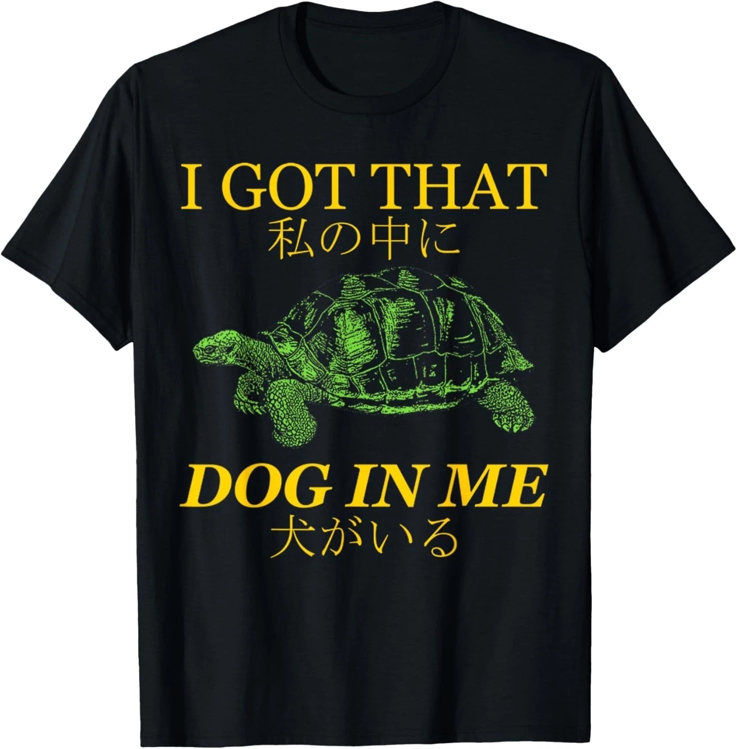 Vintage I Got that Dog in Me Tortoise Japanese Dog Quotes T-Shirt unisex T-Shirt