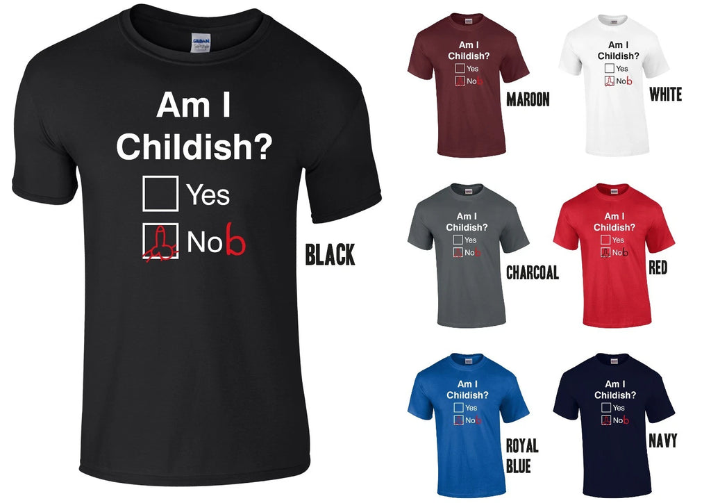 AM I CHILDISH T-SHIRT - Yes / No (NoB) - Rude Funny Joke Fathers Day Christmas