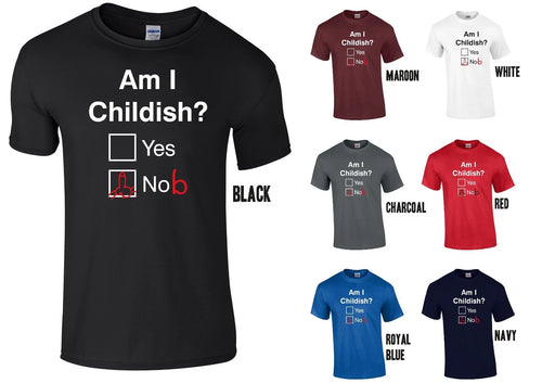 AM I CHILDISH T-SHIRT - Yes / No (NoB) - Rude Funny Joke Fathers Day Christmas