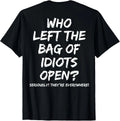 Who Left The Bag of Idiots Open On Back Unisex T-Shirt