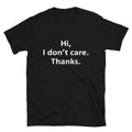 Hi I Don t Care Thanks Silly Humor Classic Fit T-Shirt