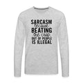 Sarcasm Because Beating People Is Illegal Men's Premium Long Sleeve T-Shirt