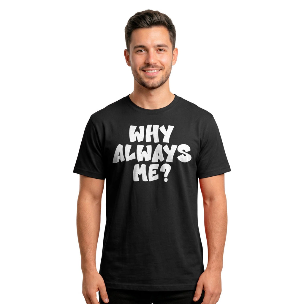 Why Always Me T-Shirt | Soccer Quote Football Lovers Funny Slogan Tee