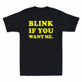 BLINK IF YOU WANT ME - FUNNY SLOGAN  Mens  T-Shirt