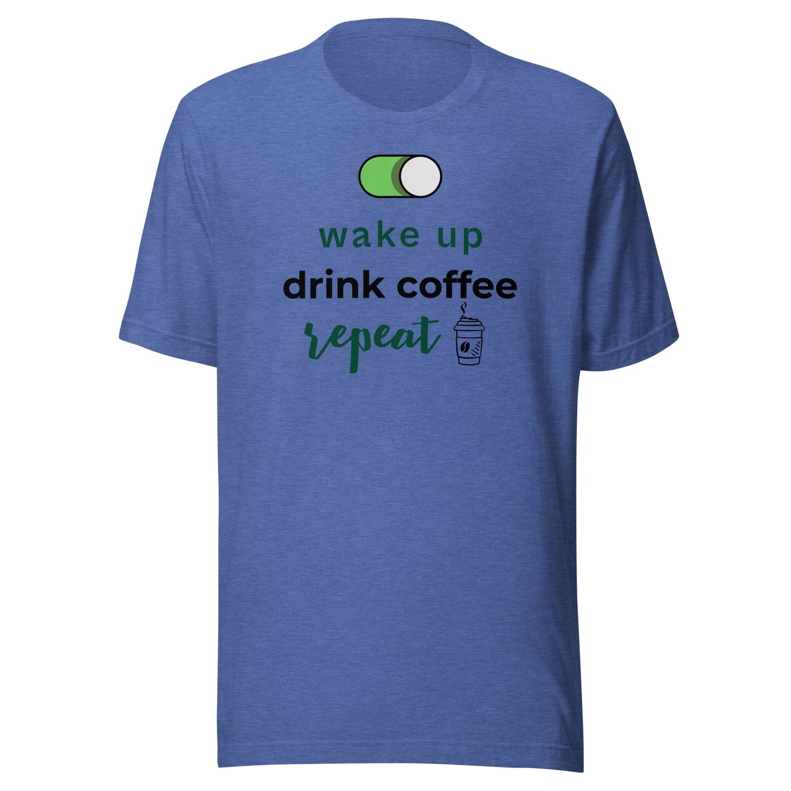Wake up, Drink coffee, Repeat - Unisex T Shirt - XS-2XL