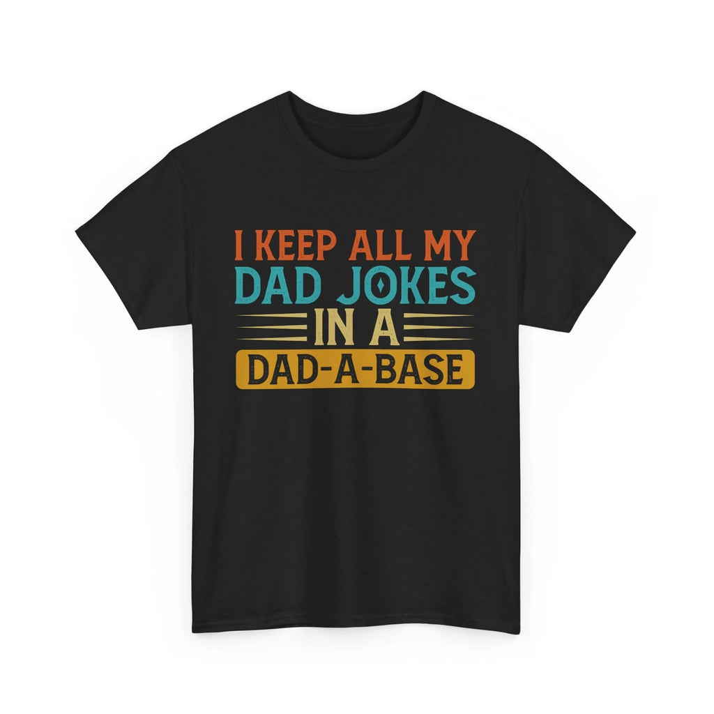 Dad Jokes Shirt, I Keep All My Dad Jokes In A Dad-A-Base Funny T-shirt