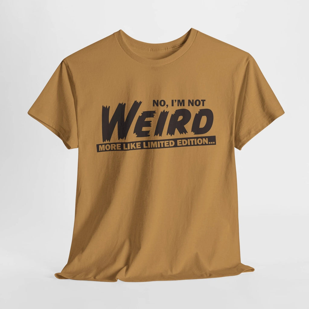 I'm Not Weird, Limited Edition Funny Unisex Graphic Tee, Quirky T-Shirt 5 Colors
