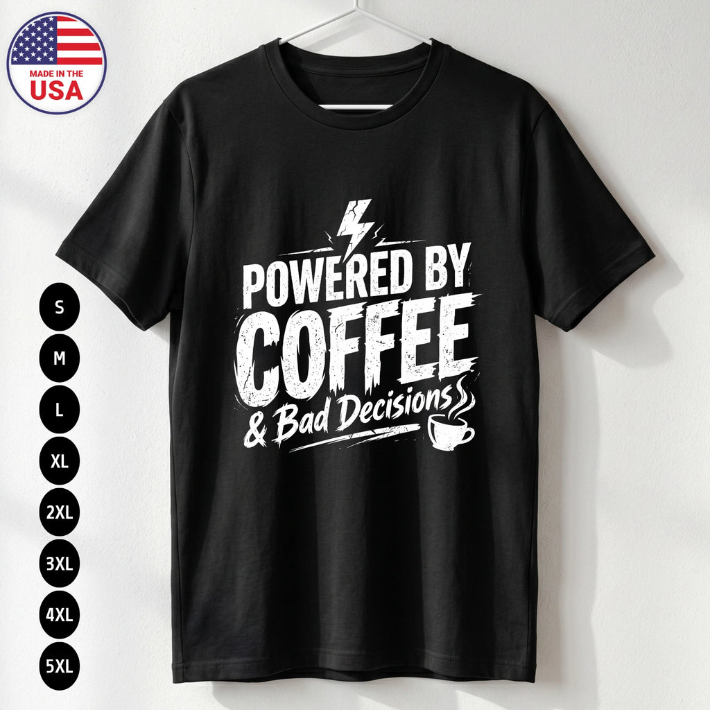 Powered by Coffee T Shirt Funny Humor Bad Decisions Gift S-5XL