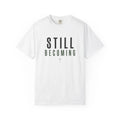 Still Becoming T-Shirt Minimalist Self Growth Motivational Graphic Tee
