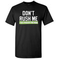 Don't Rush Me I Get Paid by The Hour - Funny Sarcastic Humor Graphic T Shirt
