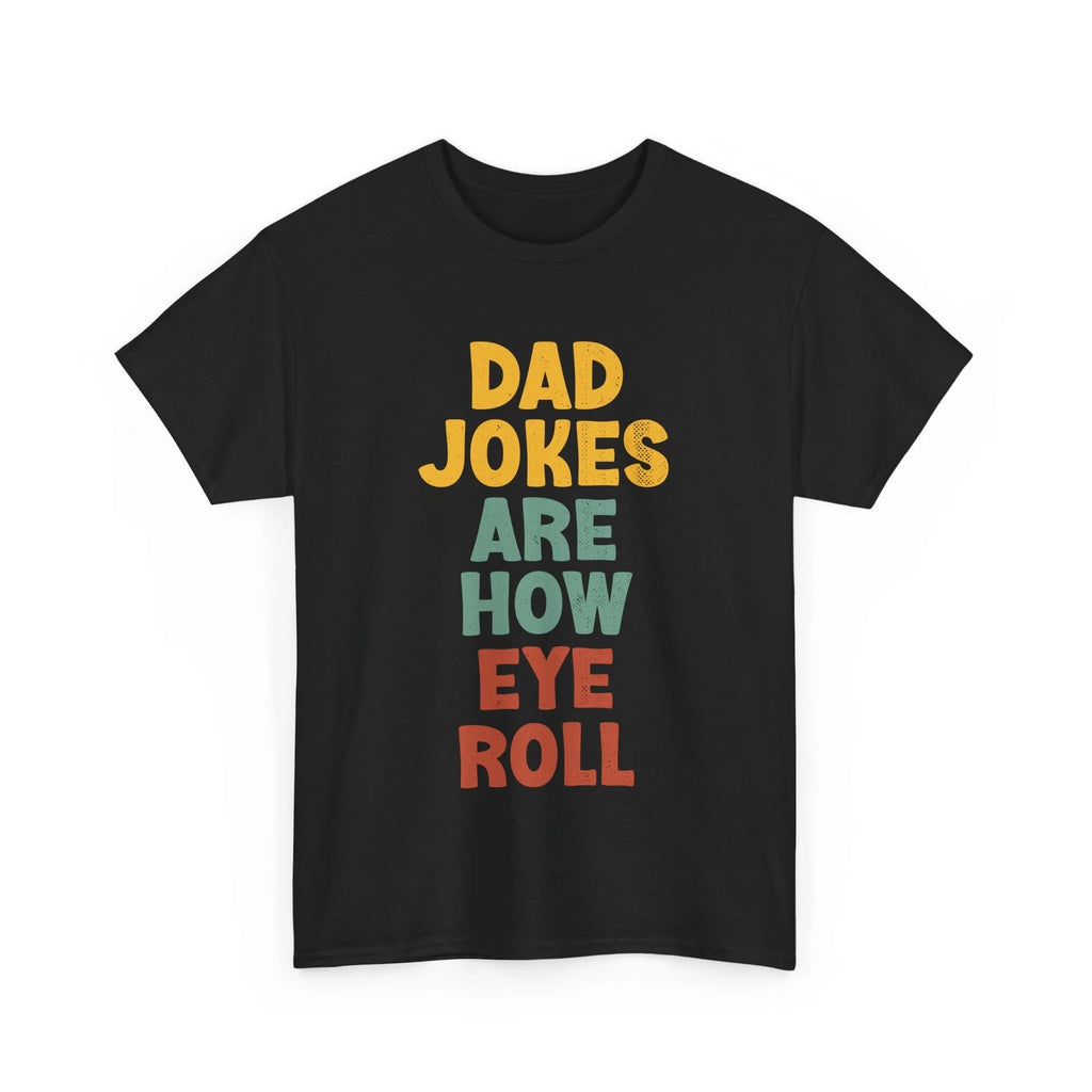 Dad Jokes T-shirt, Dad Jokes Are How Eye Roll Sarcasm Jokes Lovers Funny Shirt