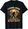 Cute I Found Jesus Still Looking for Bigfoot Christian Humor T-Shirt