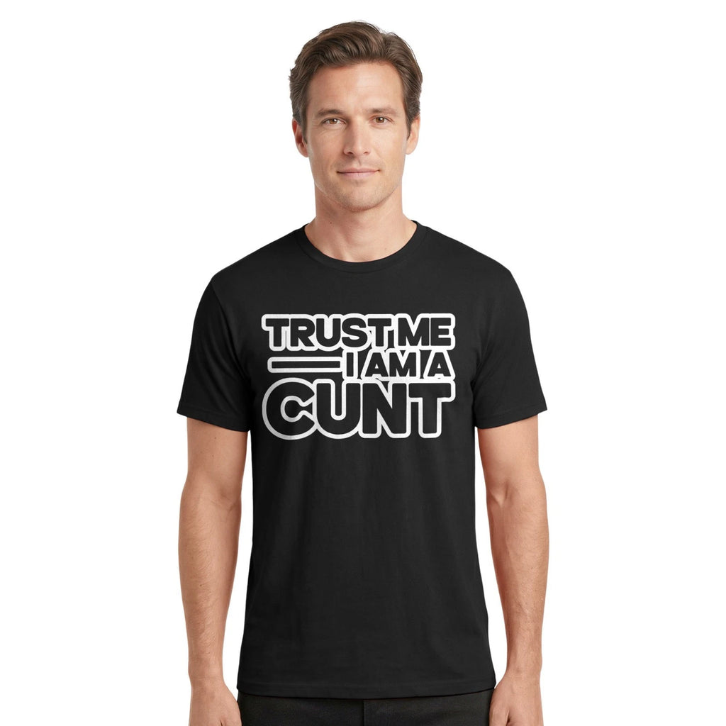 Trust Me I Am A Funny Offensive Slogan T-Shirt | Rude Sarcastic Joke Tee