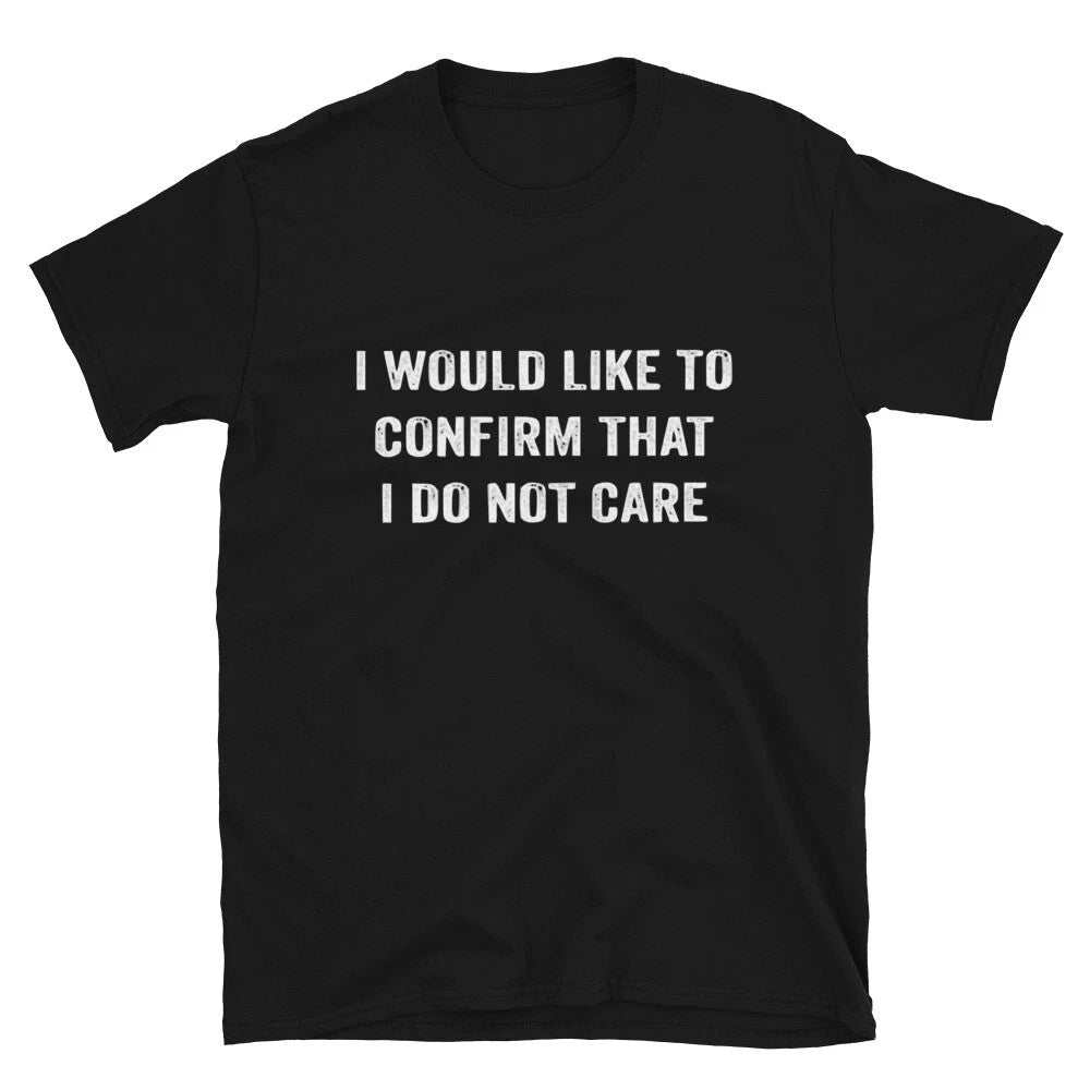 I Would Like To Confirm That i Don t Care Joke Gift Classic Fit TShirt