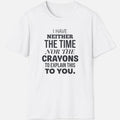 Neither The Time Nor The Crayons Shirt – Funny Sarcastic Tee