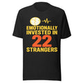 Funny Soccer Fan Shirt Emotionally Invested In 22 Strangers Mens Womens Tee Gift