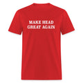 Make Head Great Again (Funny Adult Humor) T-Shirt