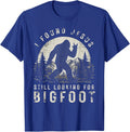 I Found Jesus Still Looking for Bigfoot Sasquatch T-Shirt